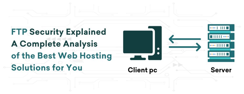 FTP Security Explained A Complete Analysis of the Best Web Hosting Solutions for You