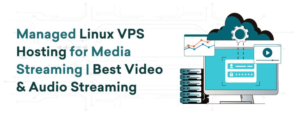 Managed Linux VPS | Best Video & Audio Streaming