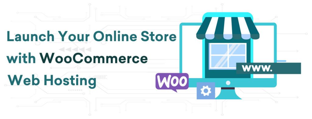 Launch Your Online Store with WooCommerce Web Hosting