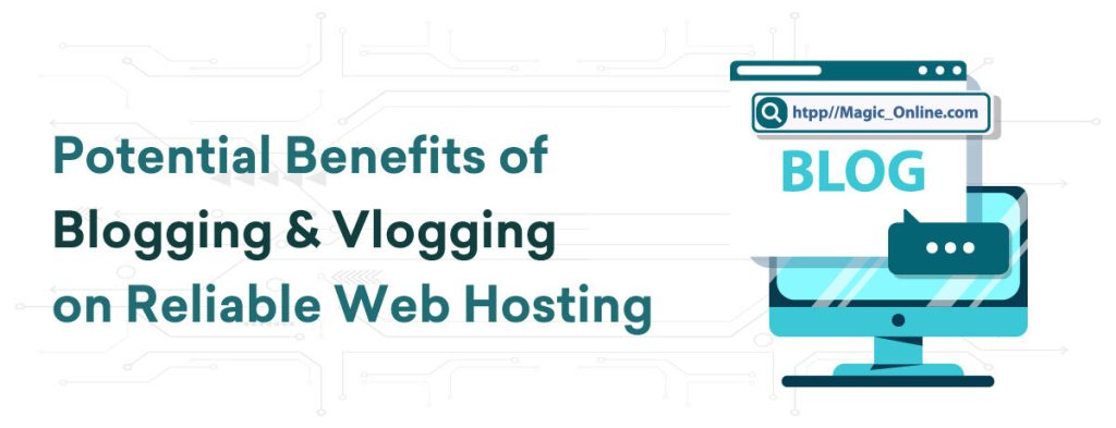 Potential Benefits of Blogging & Vlogging on Reliable Web Hosting