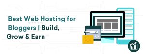 Best Web Hosting for Bloggers | Build, Grow & Earn