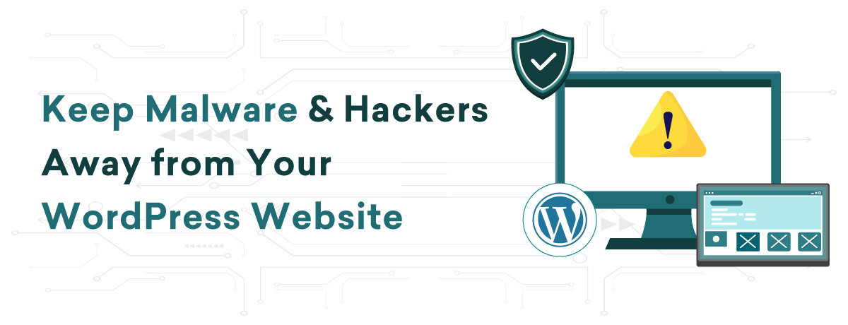 Keep Malware & Hackers Away from Your WordPress Website