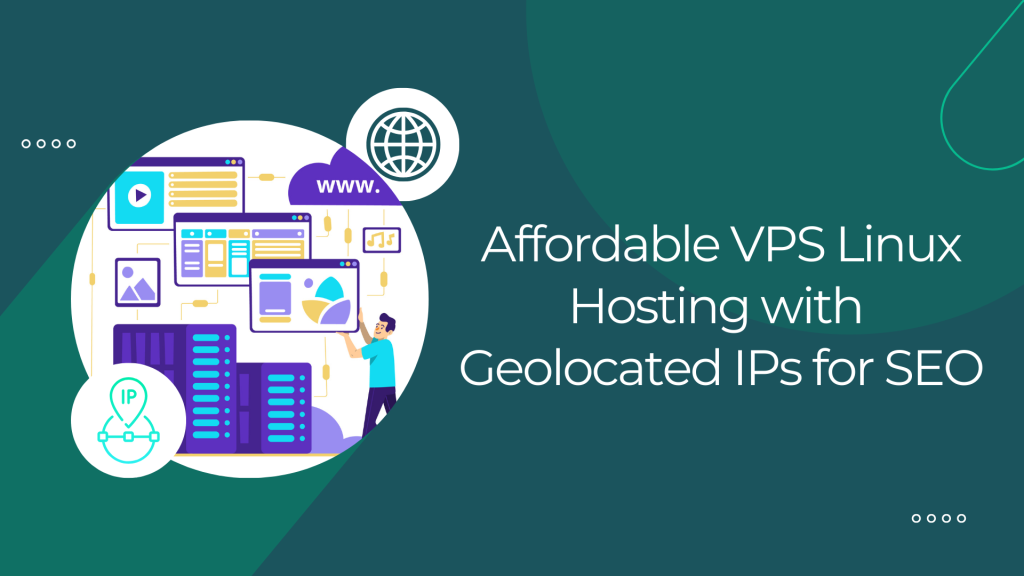 Affordable VPS Linux Hosting with Geolocated IPs for SEO