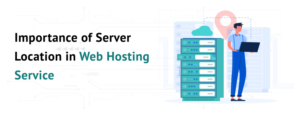 Importance of Server Location in Web Hosting Service