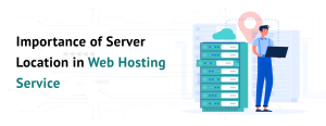 Importance of Server Location in Web Hosting Service