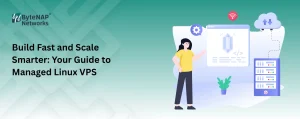 Build Fast and Scale Smarter: Your Guide to Managed Linux VPS